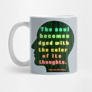 Marcus Aurelius quote: the soul becomes dyed with the color of its thoughts Mug